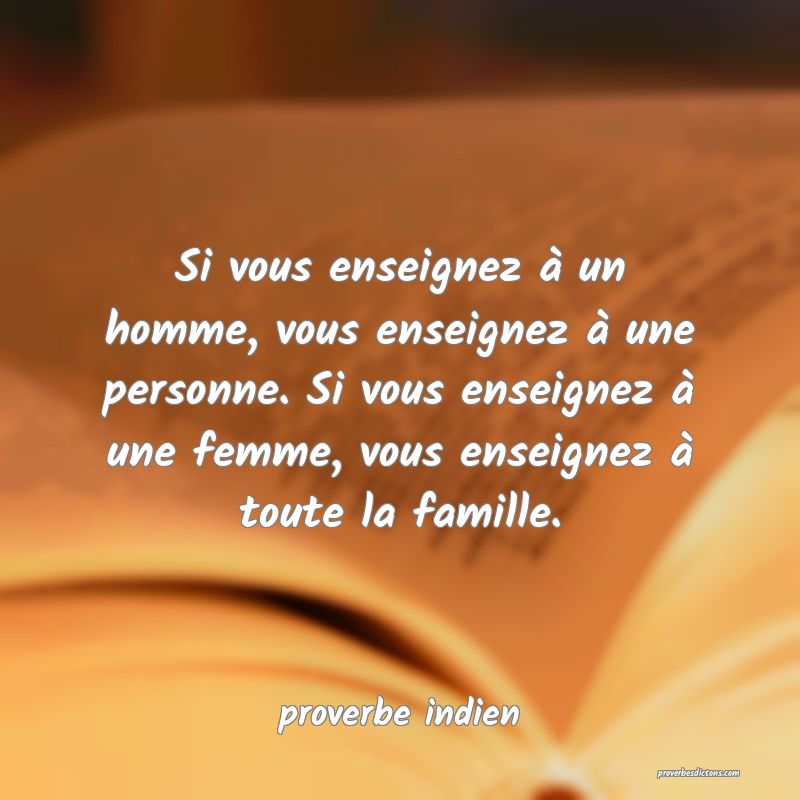 Si vous enseignez à un homme, vous enseignez à une personne. Si vous enseignez à une femme, vous enseignez à toute la famille.