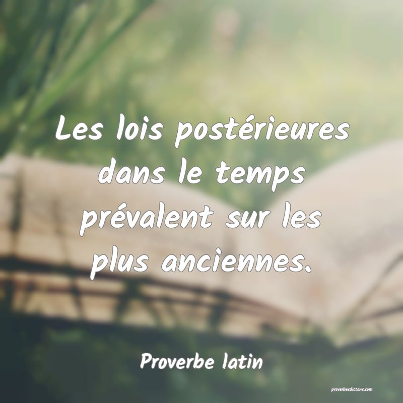 Les lois postérieures dans le temps prévalent sur les plus anciennes.