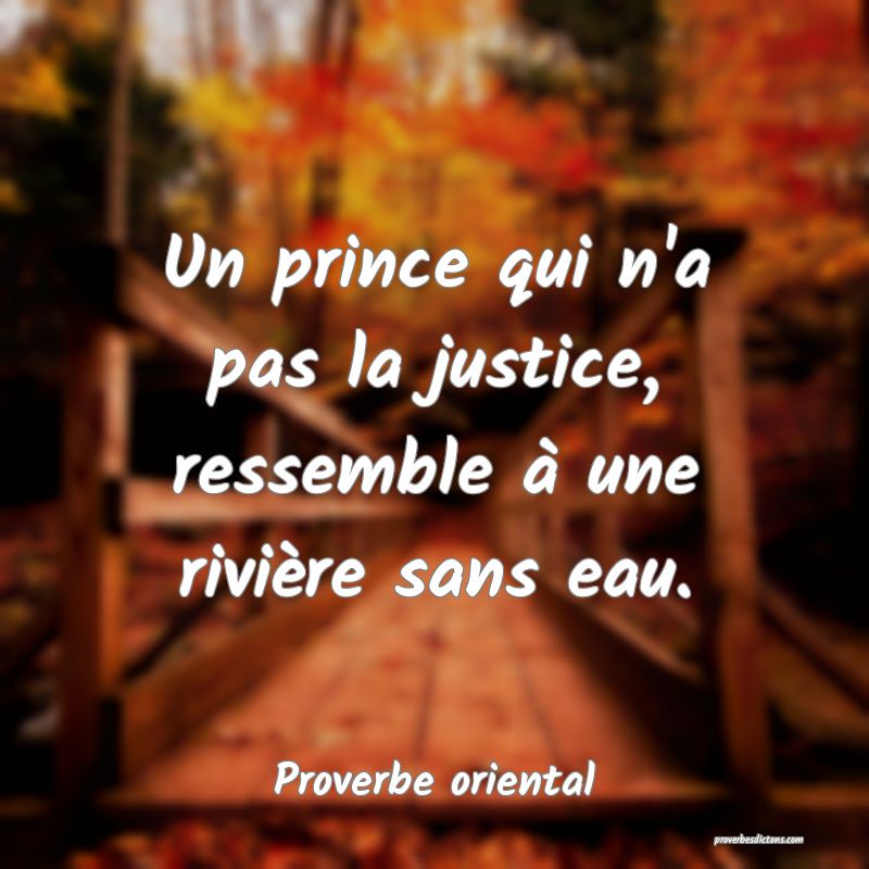 Un prince qui n'a pas la justice, ressemble à une rivière sans eau.