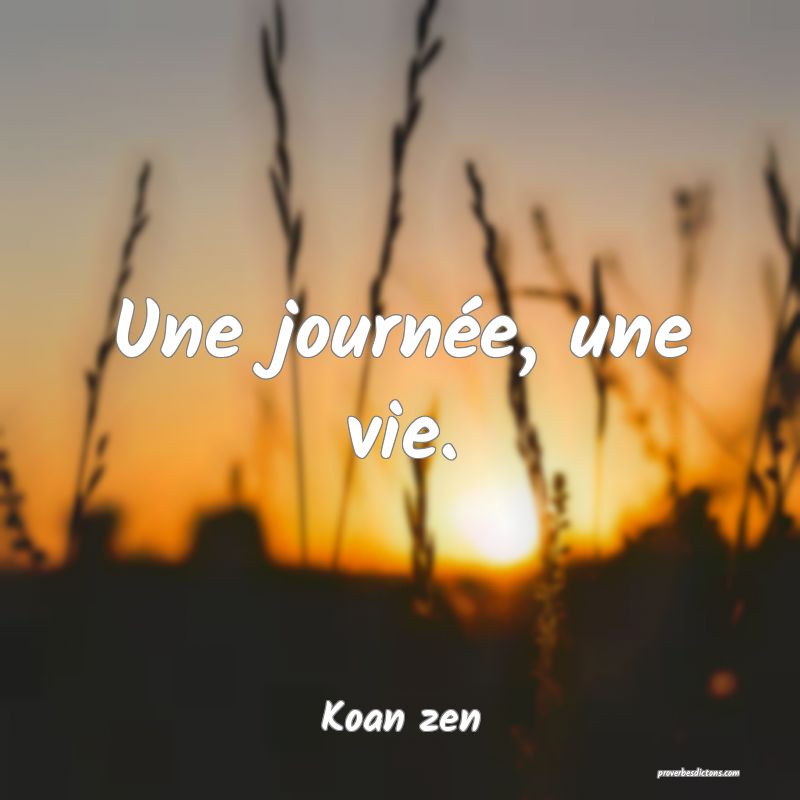 Une journée, une vie.