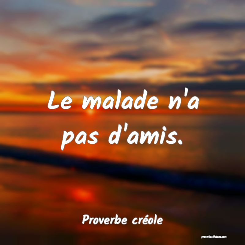 Le malade n'a pas d'amis.