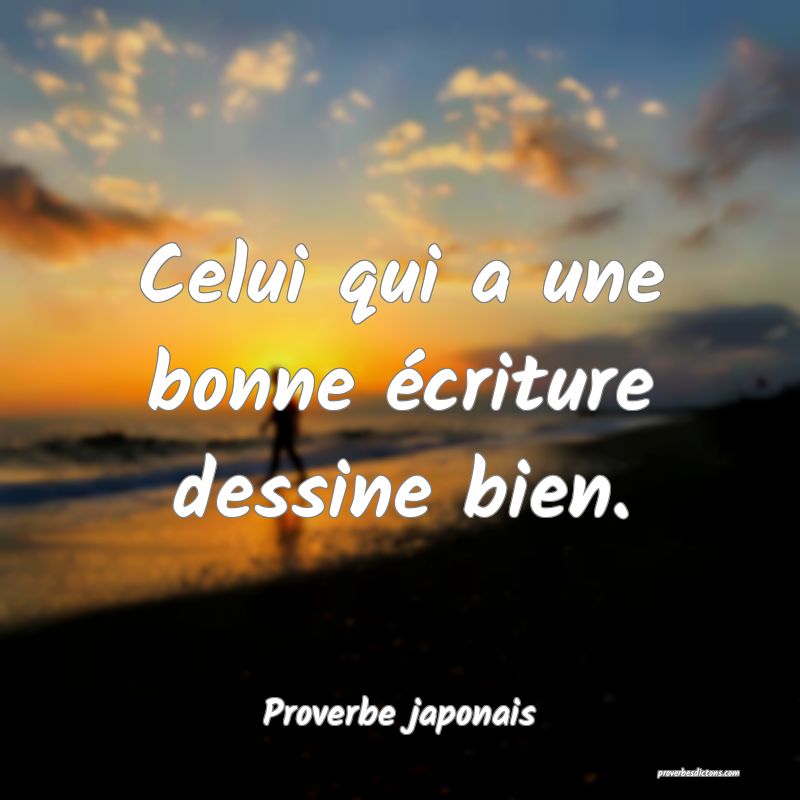 Celui qui a une bonne écriture dessine bien.