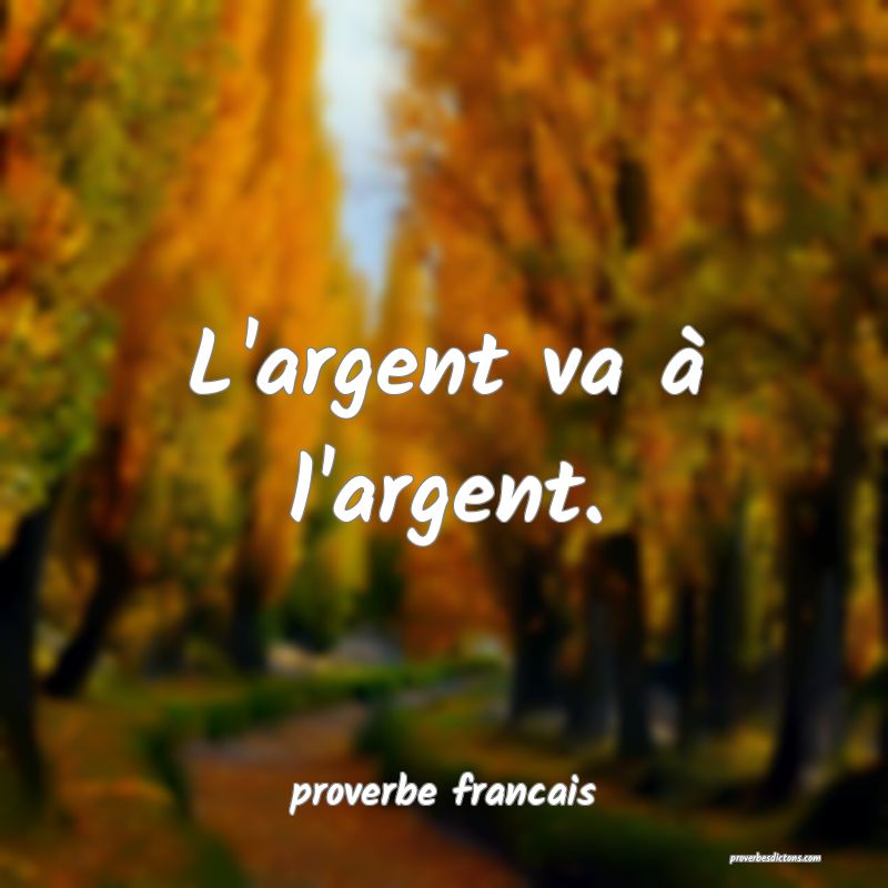 L'argent va à l'argent.