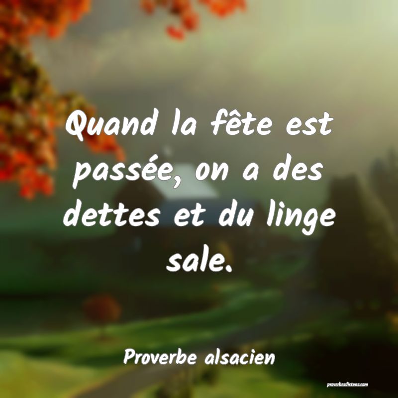 Quand la fête est passée, on a des dettes et du linge sale.