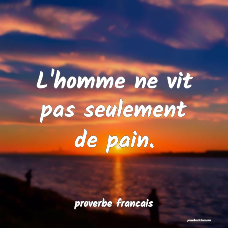 L'homme ne vit pas seulement de pain.