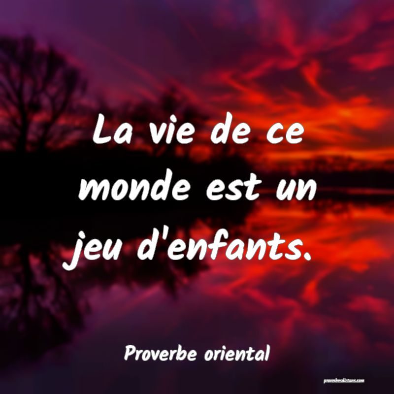 La vie de ce monde est un jeu d'enfants.