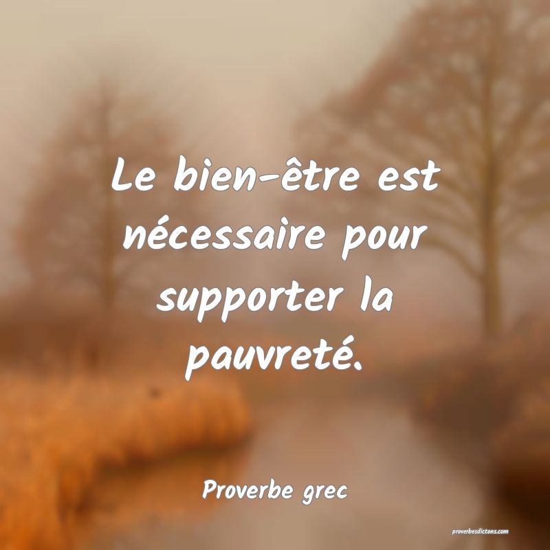 Le bien-être est nécessaire pour supporter la pauvreté.