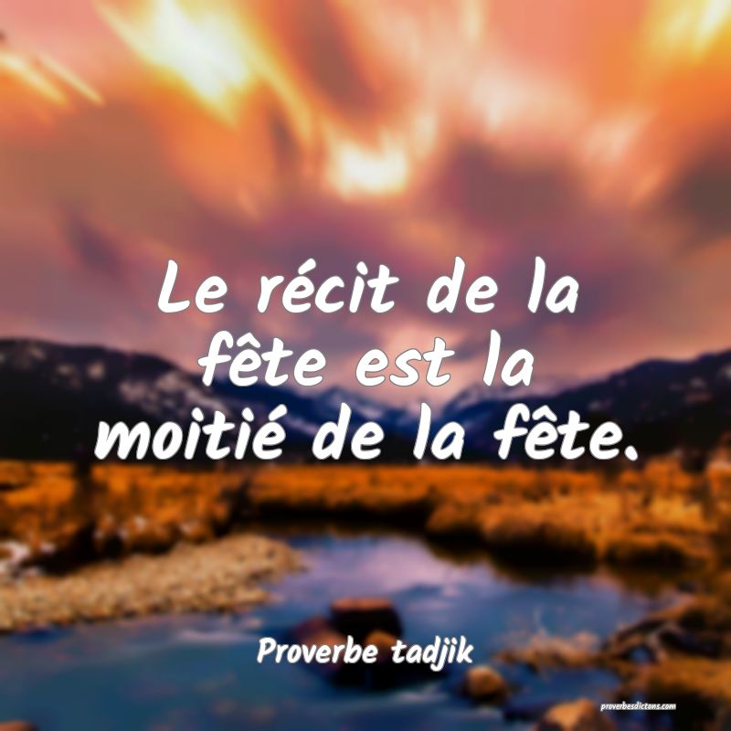 Le récit de la fête est la moitié de la fête.
