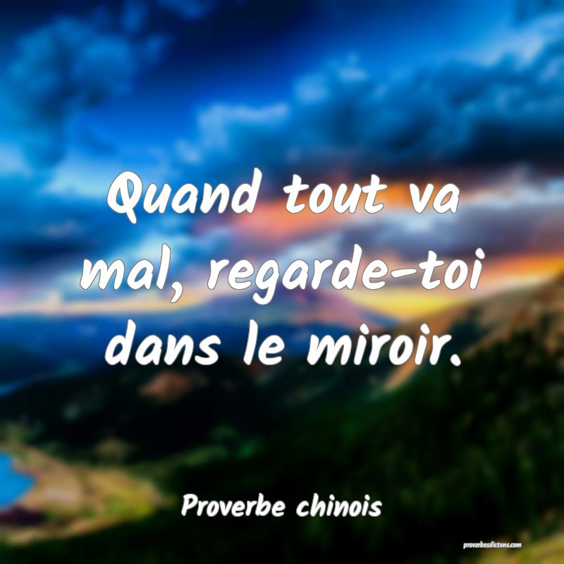 Quand tout va mal, regarde-toi dans le miroir.