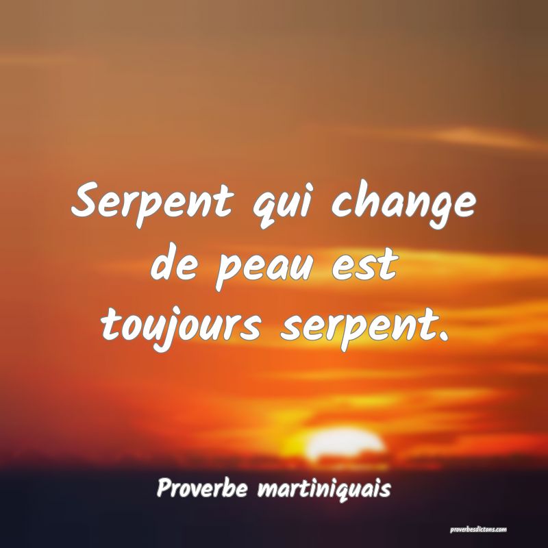 Serpent qui change de peau est toujours serpent.