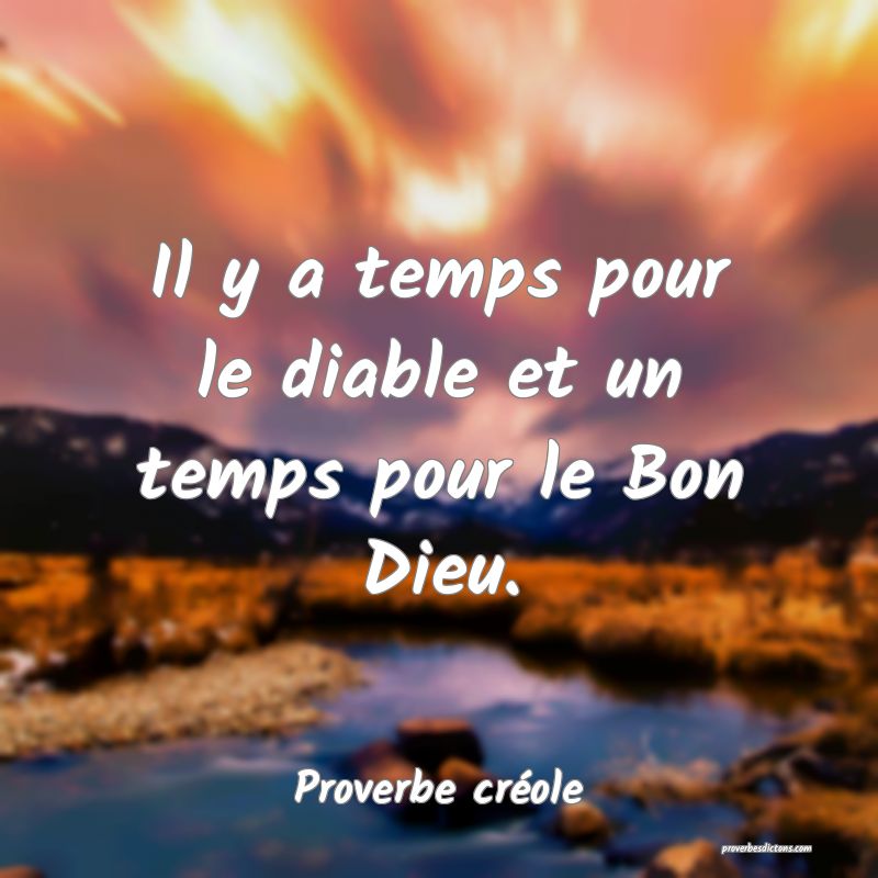 Il y a temps pour le diable et un temps pour le Bon Dieu.