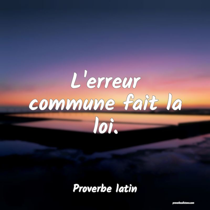 L'erreur commune fait la loi.