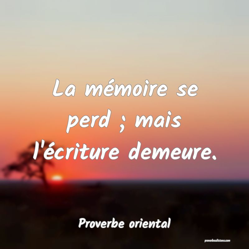 La mémoire se perd ; mais l'écriture demeure.