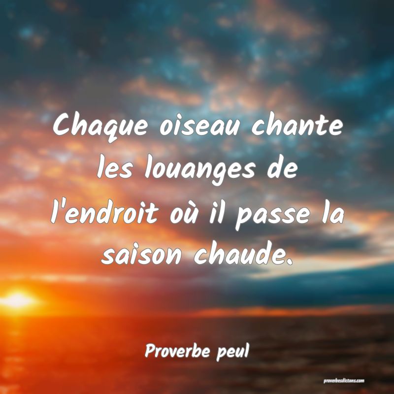 Chaque oiseau chante les louanges de l'endroit où il passe la saison chaude.