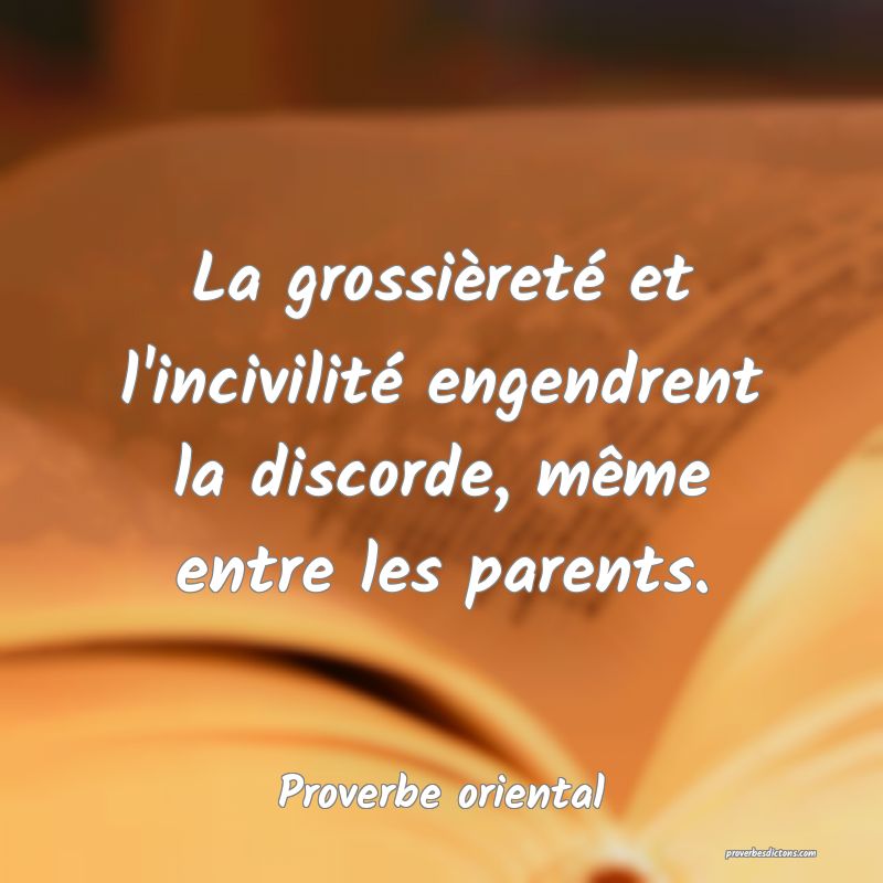 La grossièreté et l'incivilité engendrent la discorde, même entre les parents.