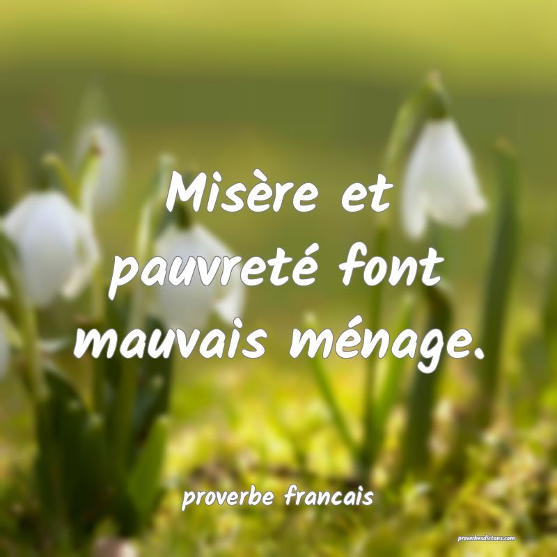 Misère et pauvreté font mauvais ménage.