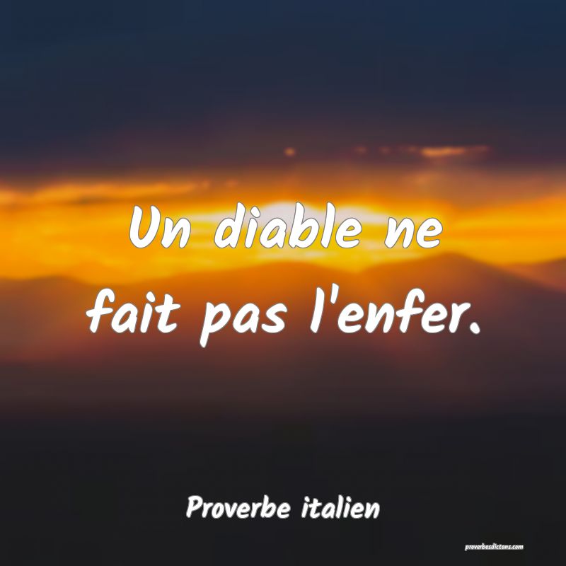 Un diable ne fait pas l'enfer.