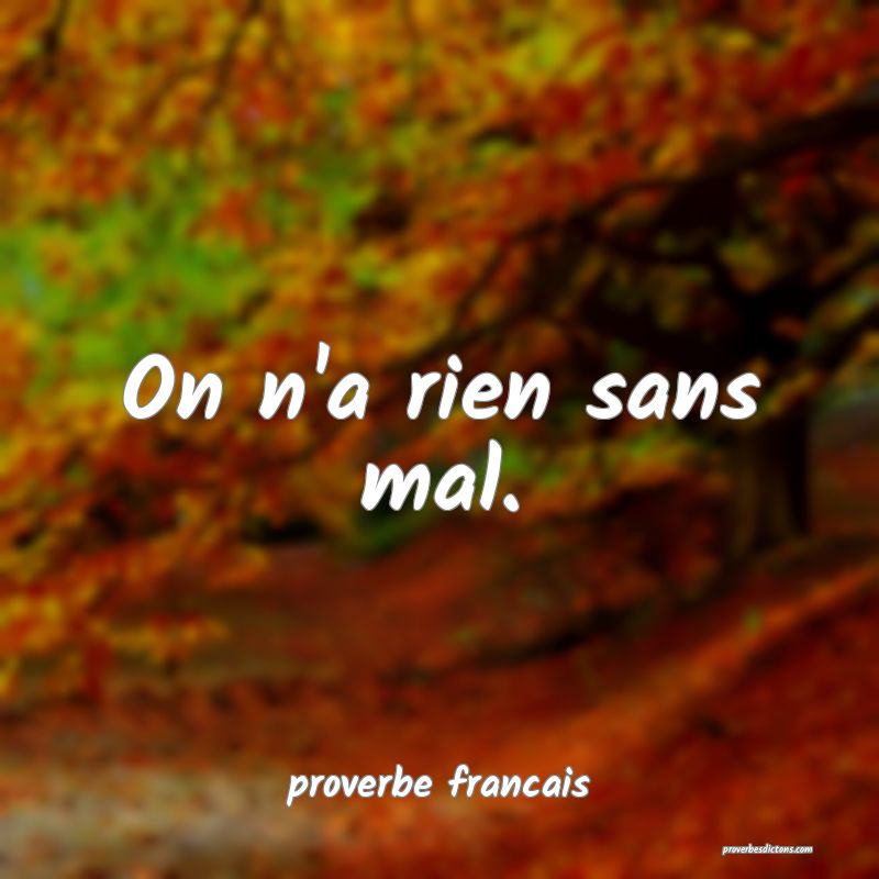 On n'a rien sans mal.