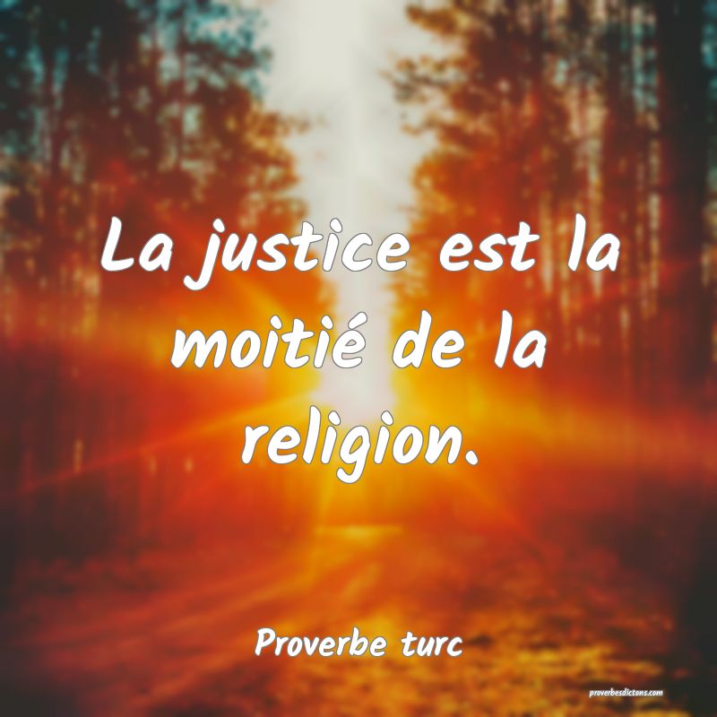 La justice est la moitié de la religion.