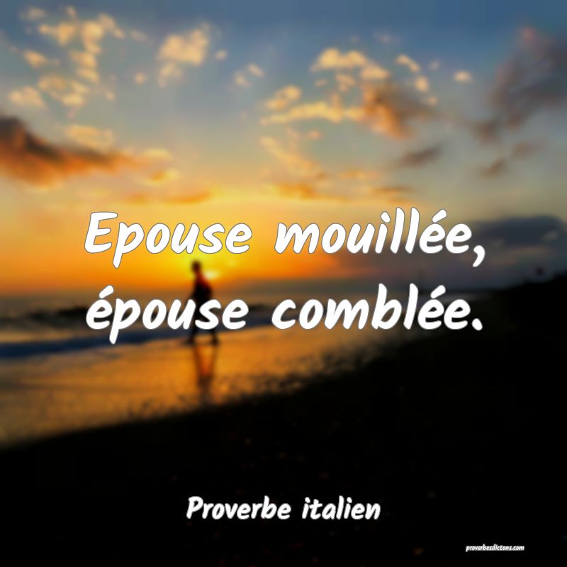 Epouse mouillée, épouse comblée.