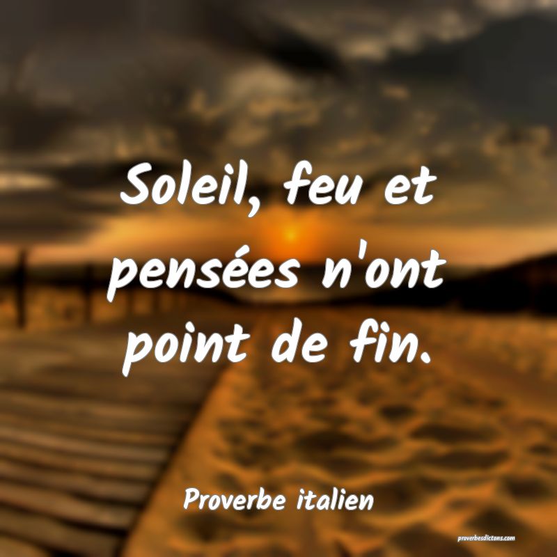 Soleil, feu et pensées n'ont point de fin.