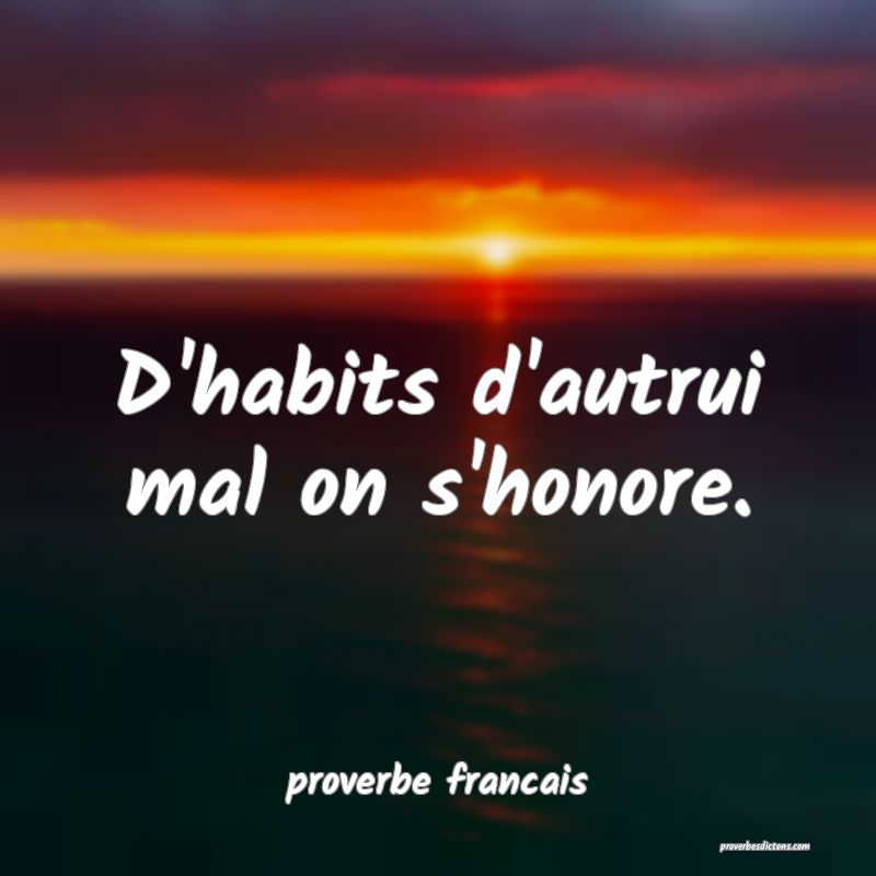 D'habits d'autrui mal on s'honore.