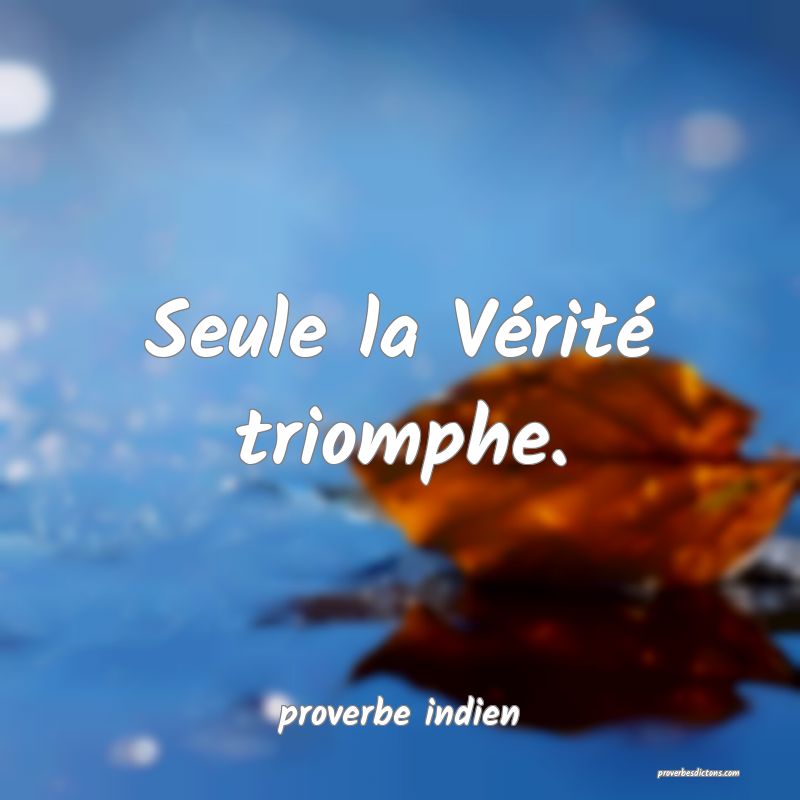  Seule la Vérité triomphe.
