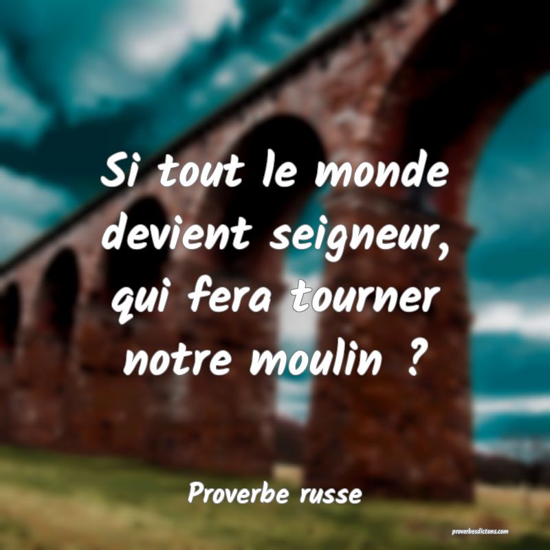 Si tout le monde devient seigneur, qui fera tourner notre moulin ?