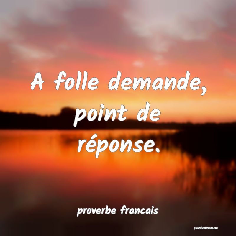 A folle demande, point de réponse.