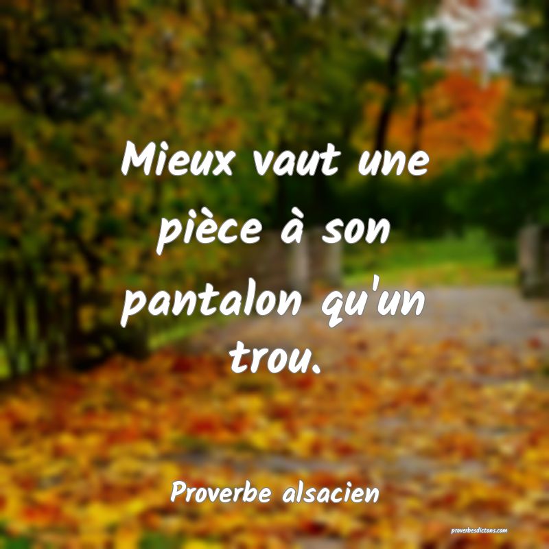 Mieux vaut une pièce à son pantalon qu'un trou.