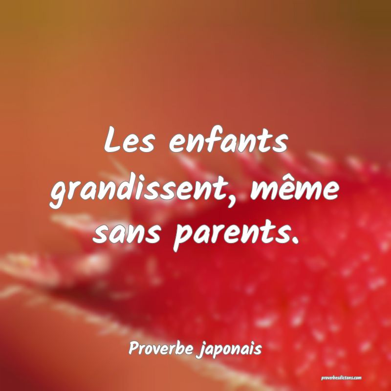 Les enfants grandissent, même sans parents.