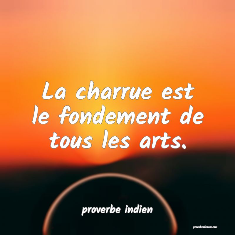 La charrue est le fondement de tous les arts.
