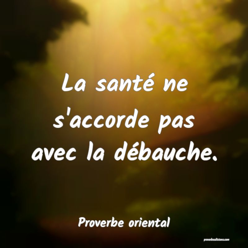 La santé ne s'accorde pas avec la débauche.