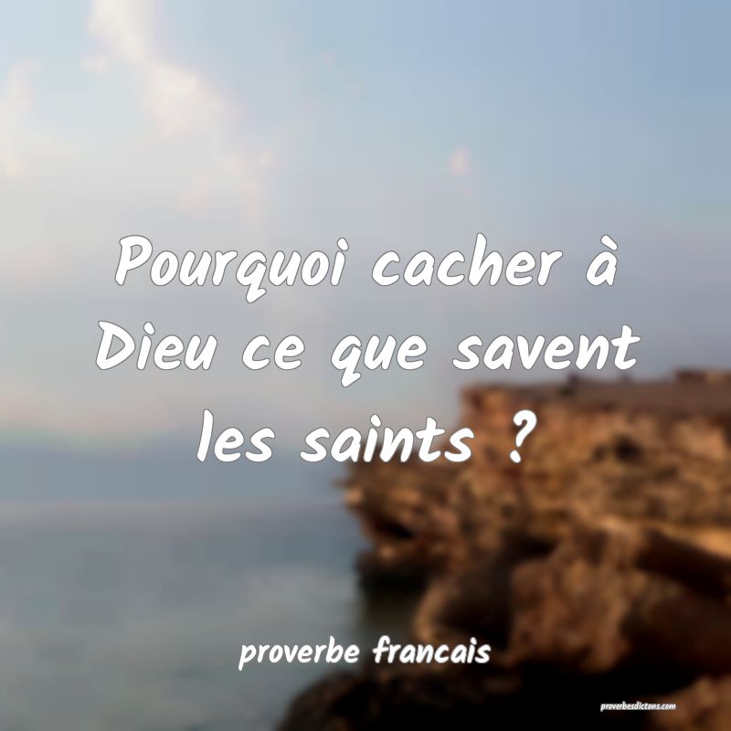 Pourquoi cacher à Dieu ce que savent les saints ?