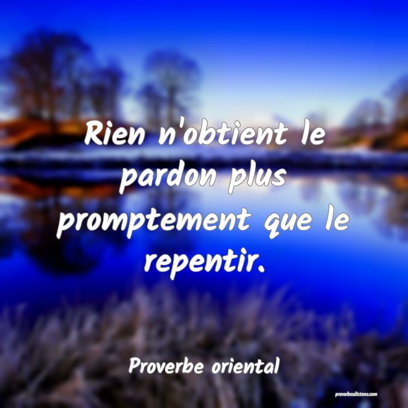 Rien n'obtient le pardon plus promptement que le repentir.