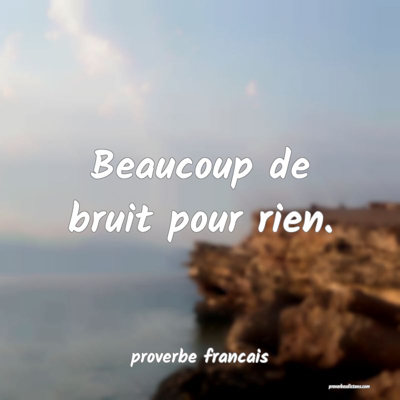  Beaucoup de bruit pour rien.