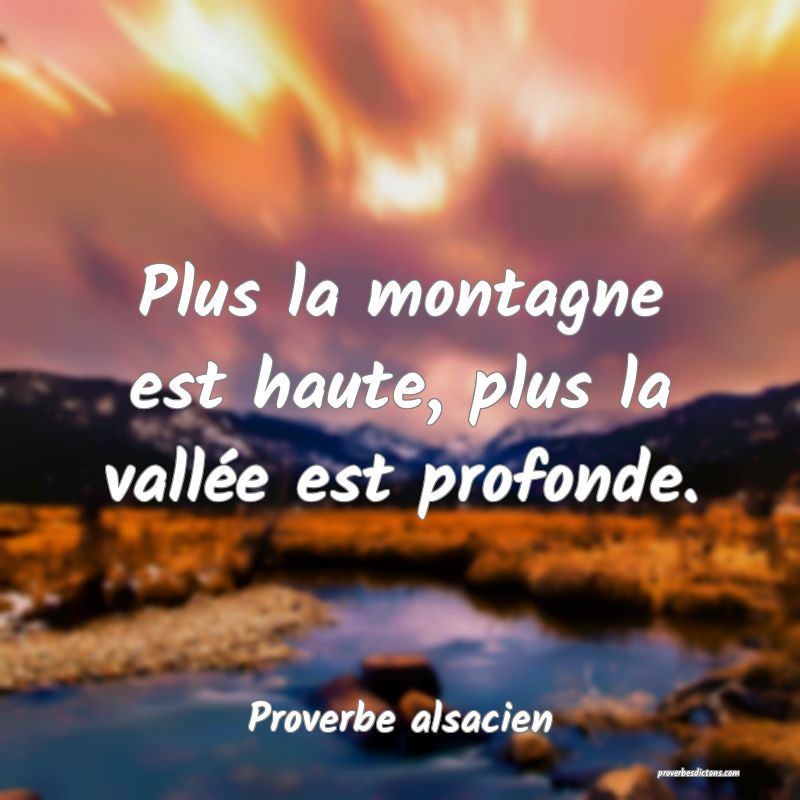 Plus la montagne est haute, plus la vallée est profonde.