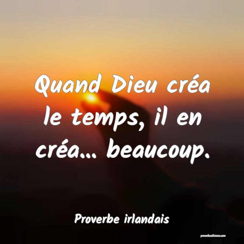 Quand Dieu créa le temps, il en créa... beaucoup.