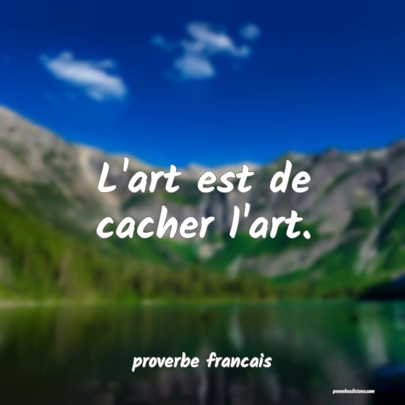 L'art est de cacher l'art.