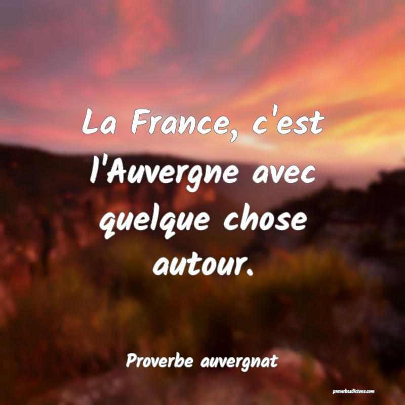 La France, c'est l'Auvergne avec quelque chose autour.