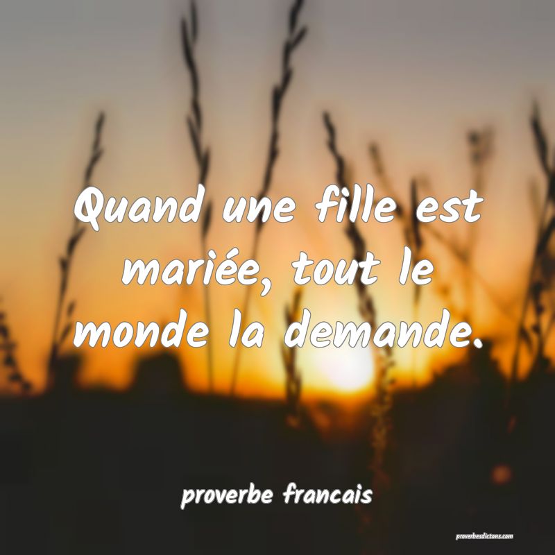 Quand une fille est mariée, tout le monde la demande.