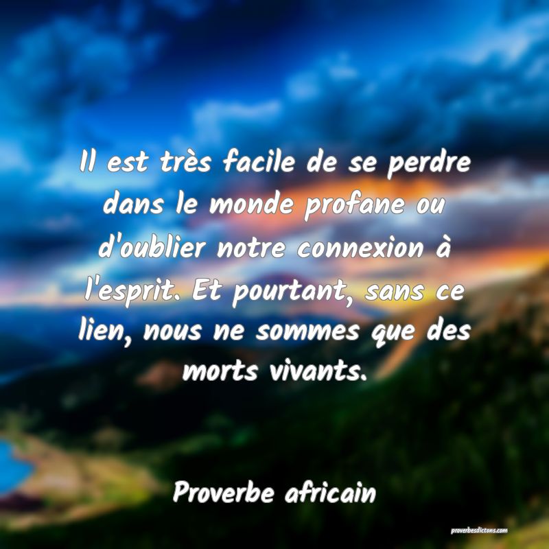 Il est très facile de se perdre dans le monde profane ou d'oublier notre connexion à l'esprit. Et pourtant, sans ce lien, nous ne sommes que des morts vivants.