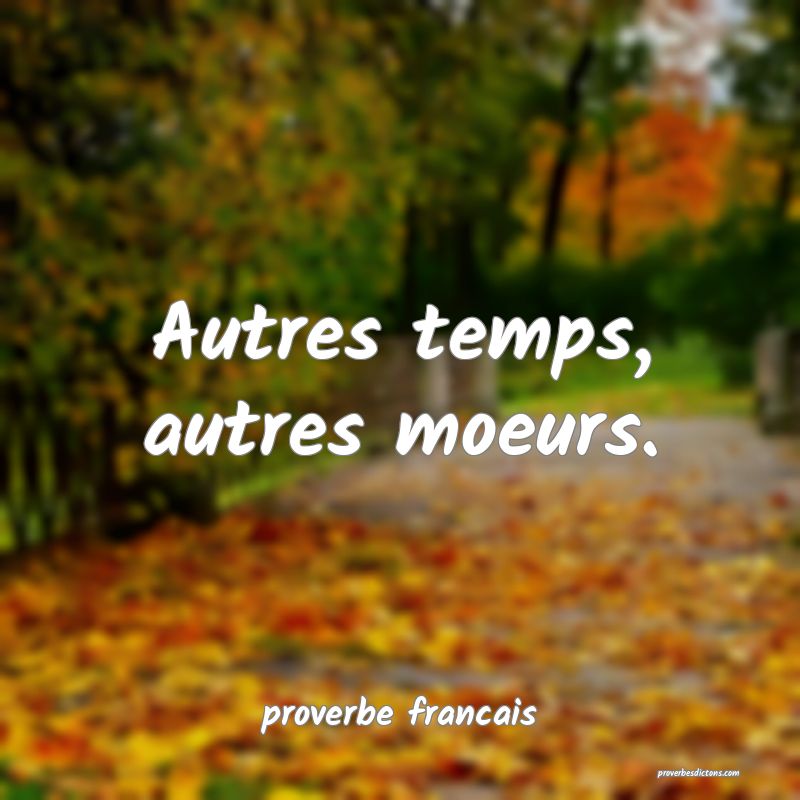  Autres temps, autres moeurs.