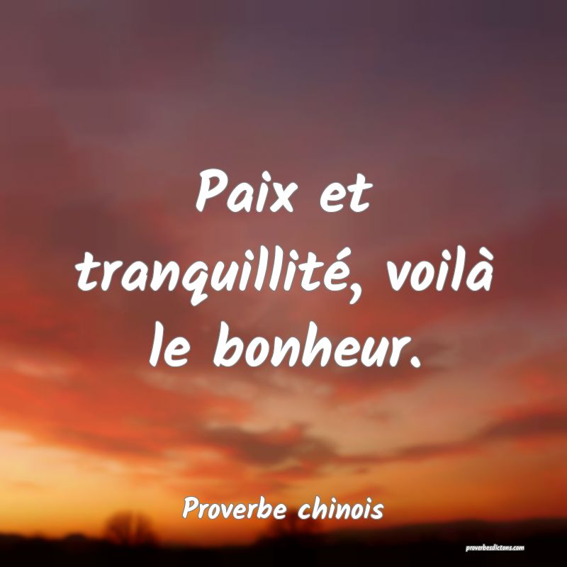 Paix et tranquillité, voilà le bonheur.