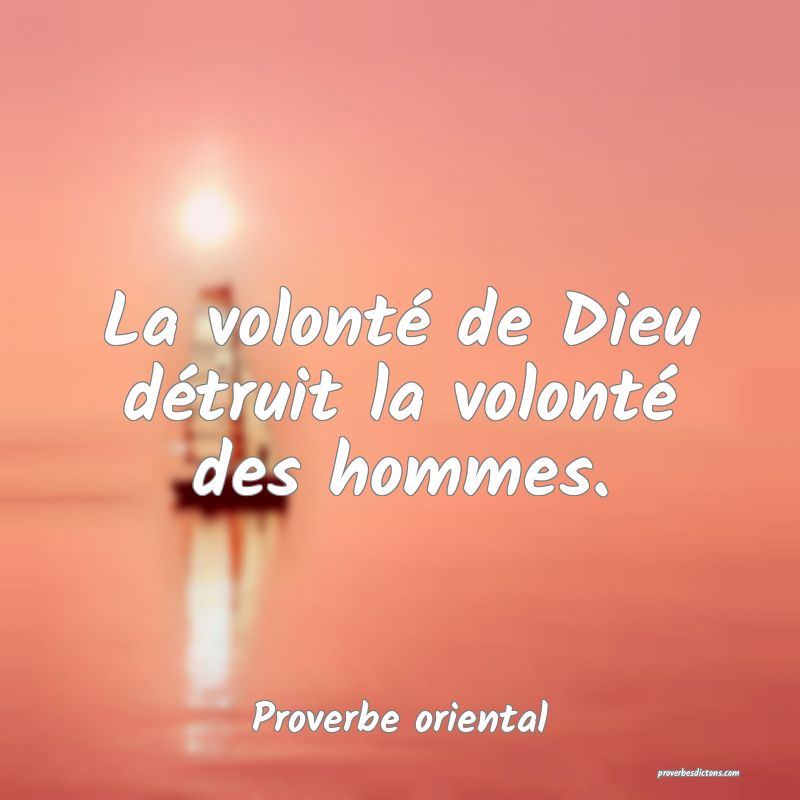 La volonté de Dieu détruit la volonté des hommes.