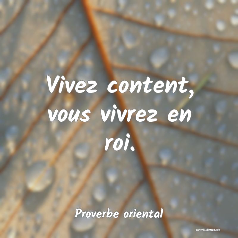 Vivez content, vous vivrez en roi.