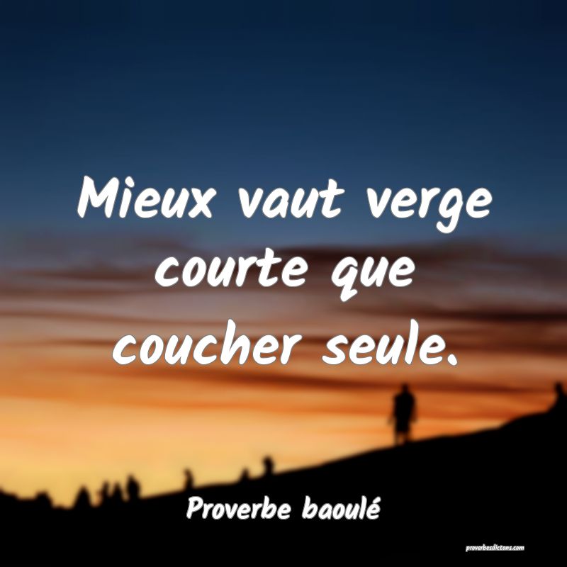 Mieux vaut verge courte que coucher seule.