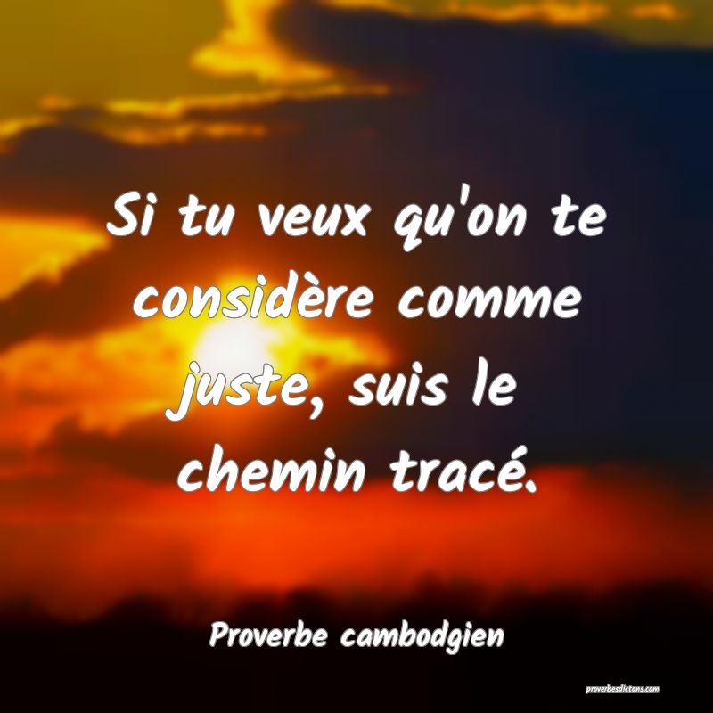 Si tu veux qu'on te considère comme juste, suis le chemin tracé.