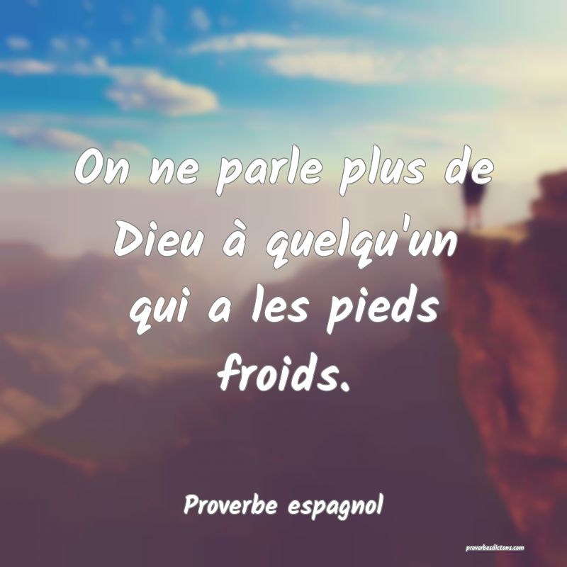 On ne parle plus de Dieu à quelqu'un qui a les pieds froids.