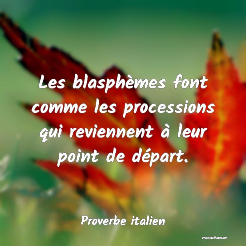 Les blasphèmes font comme les processions qui reviennent à leur point de départ.